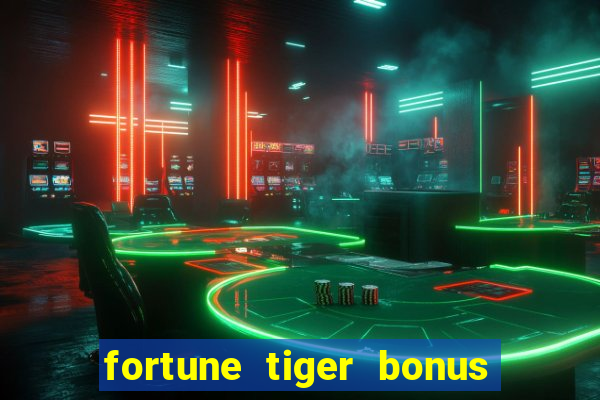 fortune tiger bonus sem deposito